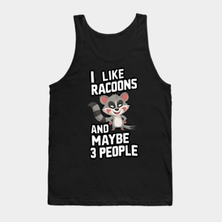 I Like Racoons And Maybe 3 People Racoon Lover Cute Animal Gift For Trash Panda Fan Funny Cartoon Humour Tank Top